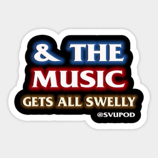 And The Music Gets All Swelly... Sticker